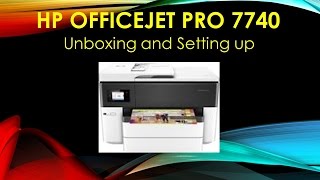 HP Officejet Pro 7740 Unboxing and Setting Up [upl. by Hui554]