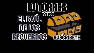 MUSICA DEL BAUL DE LOS RECUERDOS DJ TORRES MIX [upl. by Lorelei]