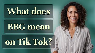 What does BBG mean on Tik Tok [upl. by Ardnohs691]