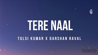 Tere Naal Lyrics – Darshan Raval Tulsi Kumar [upl. by Milinda]