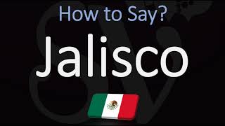 How to Pronounce Jalisco CORRECTLY Mexican State Pronunciation [upl. by Drislane226]