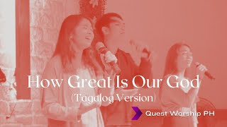 Dakila Ka How Great is Our God  Tagalog Version  Quest Worship PH [upl. by Aneahs]