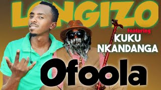 Longizo ft Kuku Nkandanga  Ofoola Official Audio [upl. by Kcire658]