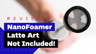 NanoFoamer Review Best Milk Frother For Home Baristas [upl. by Esilehs707]