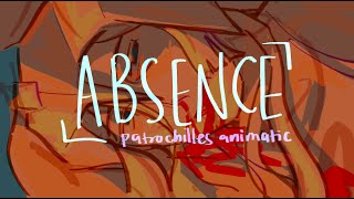 ABSENCE  patrochilles animatic [upl. by Ardenia514]